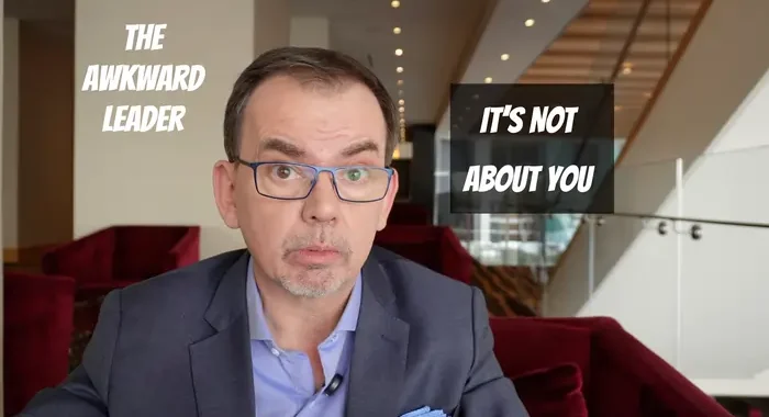 The Awkward Leader: It's not about you.